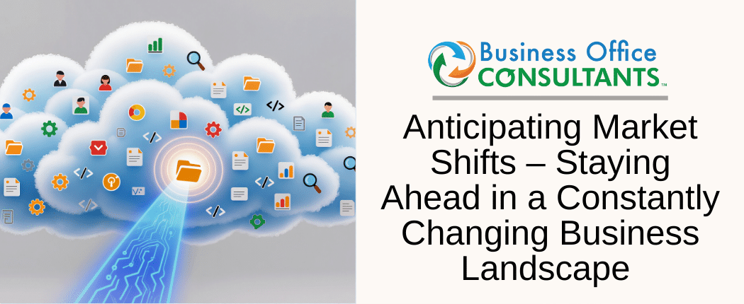 Anticipating Market Shifts – Staying Ahead in a Constantly Changing Business Landscape